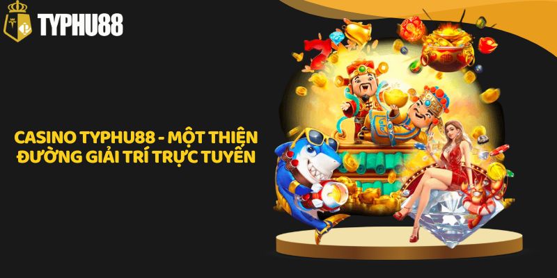 Casino Typhu88 - Một Thiên Đường Giải Trí Trực Tuyến