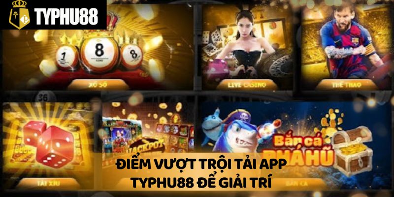 Điểm vượt trội tải app Typhu88 để giải trí