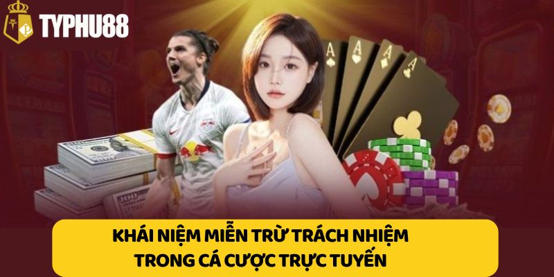 Khái niệm miễn trừ trách nhiệm trong cá cược trực tuyến