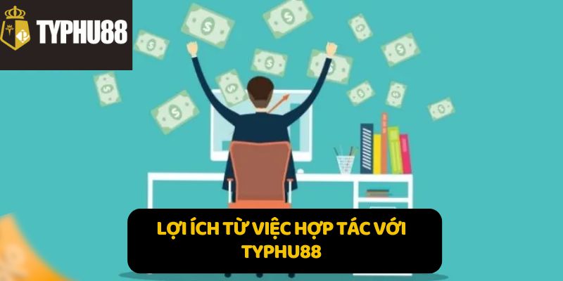 Lợi ích từ việc hợp tác với Typhu88