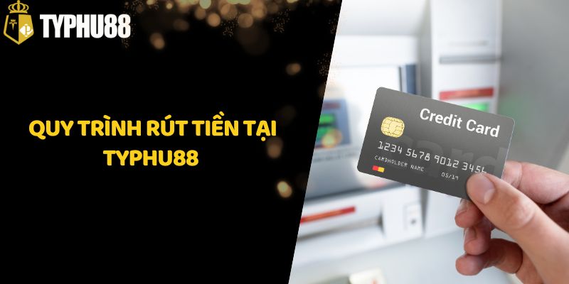 Quy trình rút tiền tại Typhu88