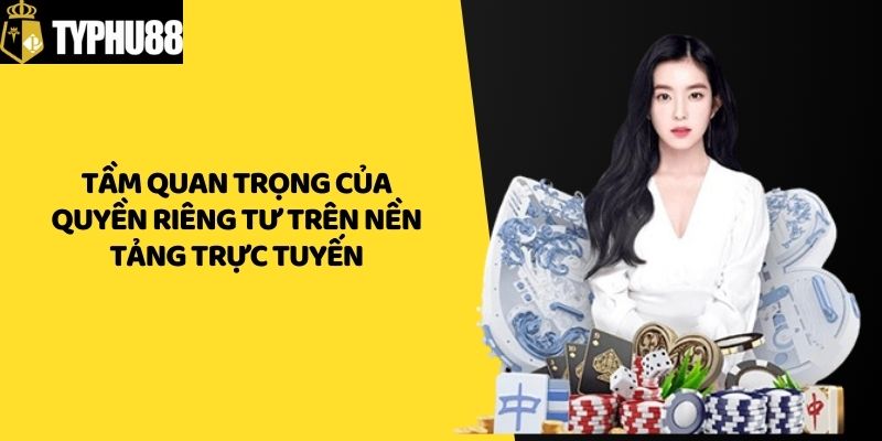 Tầm quan trọng của quyền riêng tư trên nền tảng trực tuyến