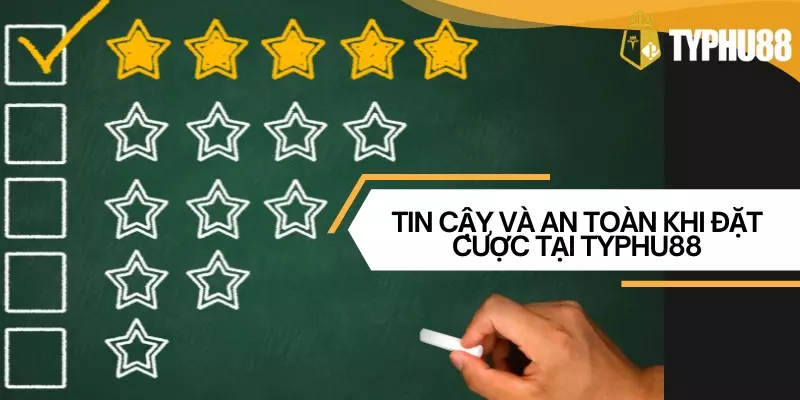 Tin cậy và an toàn khi đặt cược tại Typhu88